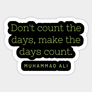 Don't count the days, make the days count. Sticker